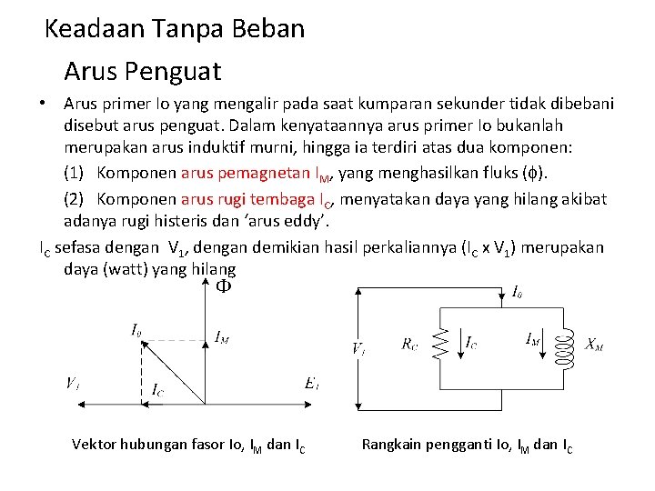 Keadaan Tanpa Beban Arus Penguat • Arus primer Io yang mengalir pada saat kumparan