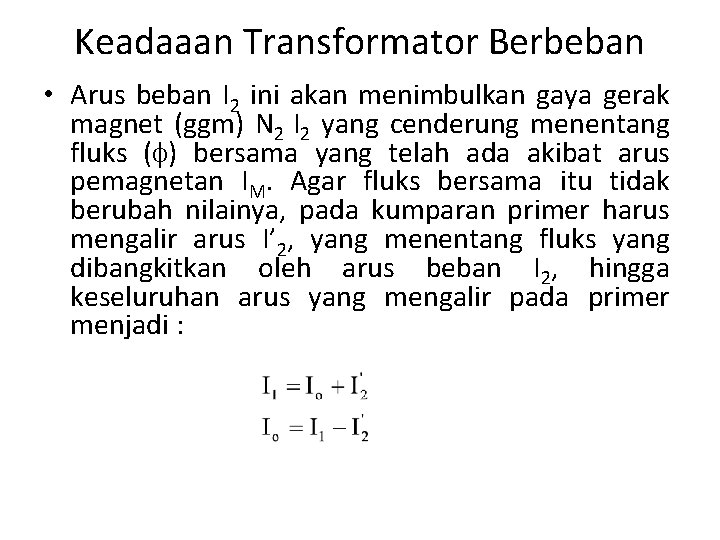 Keadaaan Transformator Berbeban • Arus beban I 2 ini akan menimbulkan gaya gerak magnet Keadaaan Transformator Berbeban • Arus beban I 2 ini akan menimbulkan gaya gerak magnet