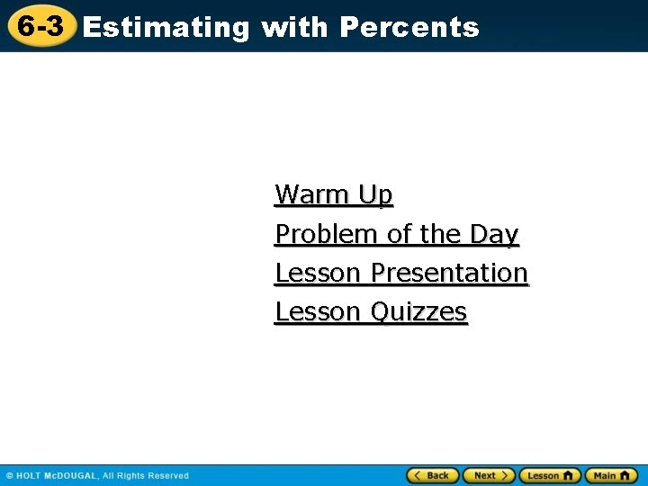 6 -3 Estimating with Percents Warm Up Problem of the Day Lesson Presentation Lesson
