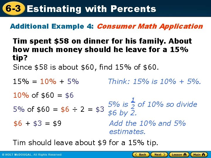 6 -3 Estimating with Percents Additional Example 4: Consumer Math Application Tim spent $58