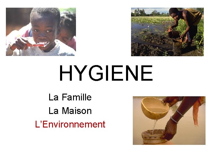 HYGIENE La Famille La Maison L’Environnement 