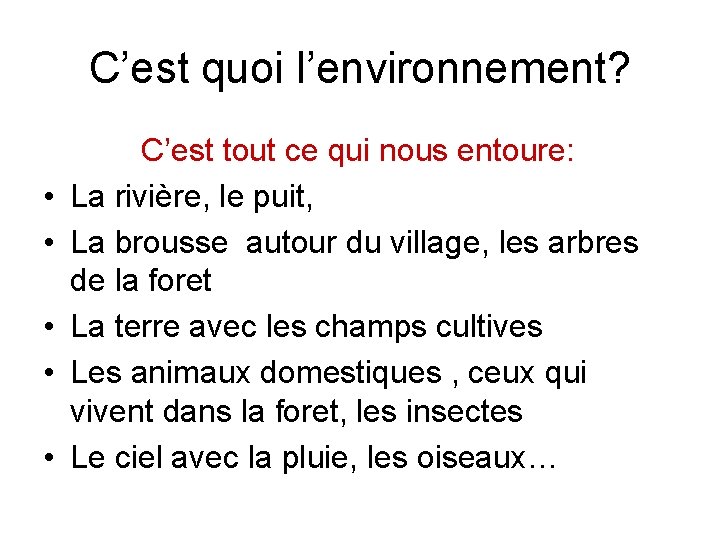 C’est quoi l’environnement? • • • C’est tout ce qui nous entoure: La rivière,