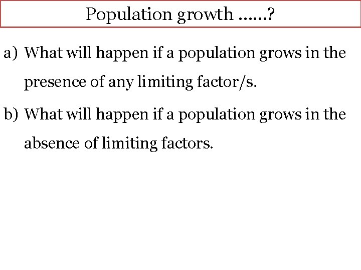 Population growth ……? a) What will happen if a population grows in the presence