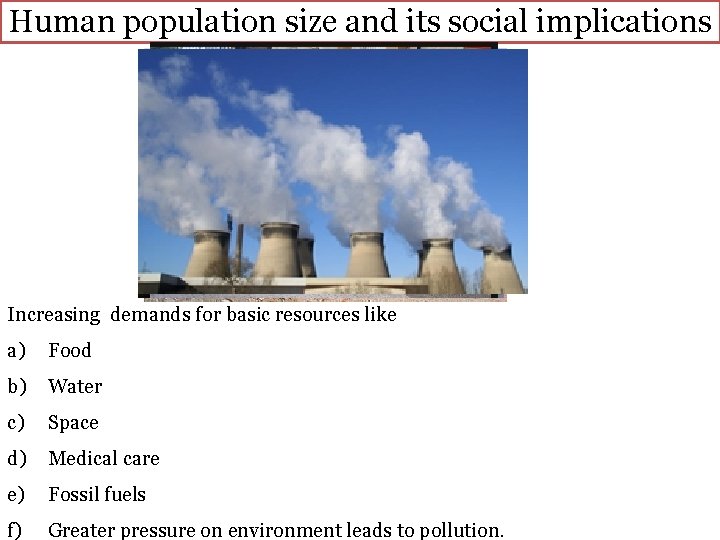 Human population size and its social implications Increasing demands for basic resources like a)