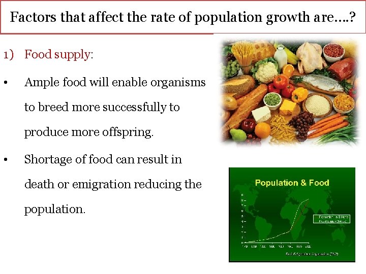 Factors that affect the rate of population growth are…. ? 1) Food supply: •