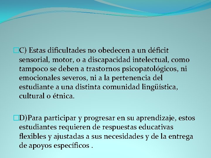 �C) Estas dificultades no obedecen a un déficit sensorial, motor, o a discapacidad intelectual,