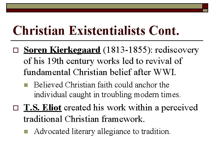 Christian Existentialists Cont. o Soren Kierkegaard (1813 -1855): rediscovery of his 19 th century