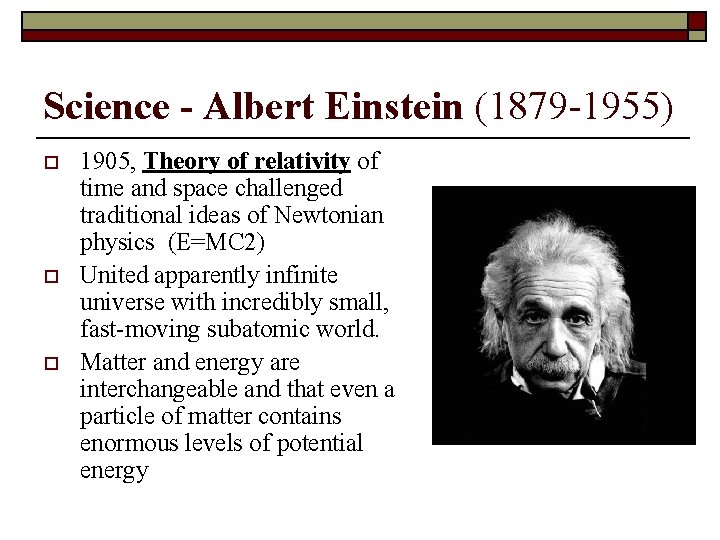 Science - Albert Einstein (1879 -1955) o o o 1905, Theory of relativity of