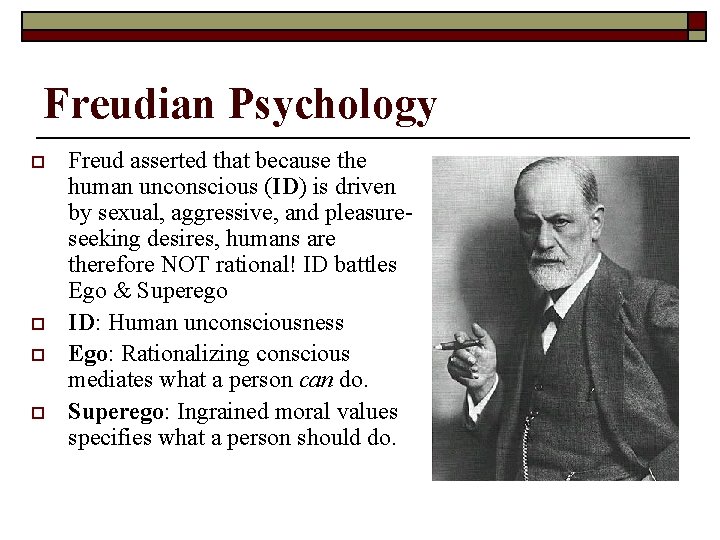 Freudian Psychology o o Freud asserted that because the human unconscious (ID) is driven