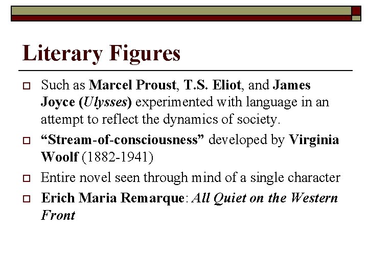 Literary Figures o o Such as Marcel Proust, T. S. Eliot, and James Joyce