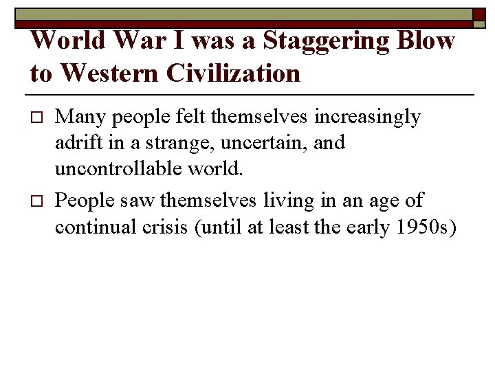 World War I was a Staggering Blow to Western Civilization o o Many people