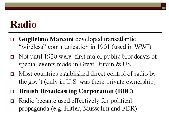 Radio o o Guglielmo Marconi developed transatlantic “wireless” communication in 1901 (used in WWI)