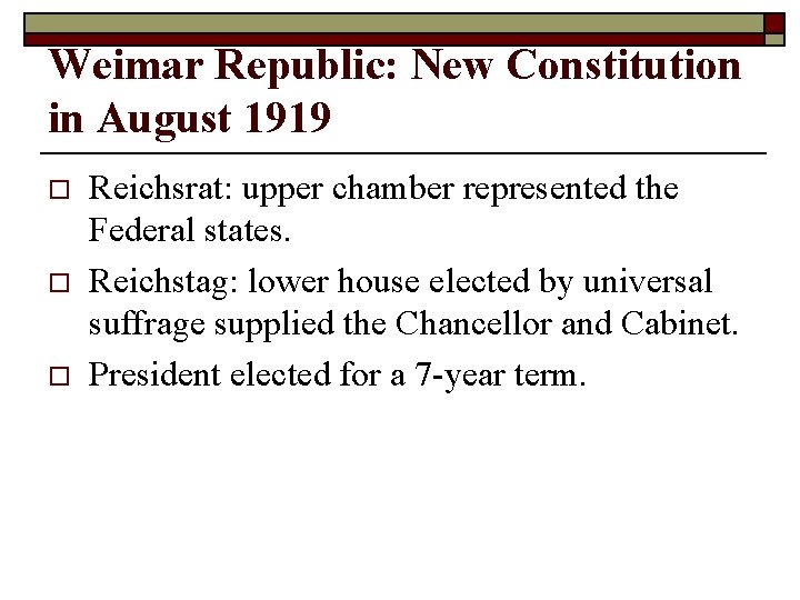 Weimar Republic: New Constitution in August 1919 o o o Reichsrat: upper chamber represented