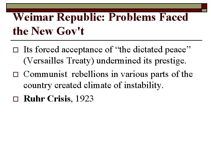 Weimar Republic: Problems Faced the New Gov't o o o Its forced acceptance of