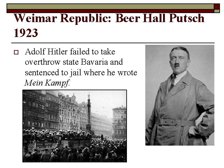 Weimar Republic: Beer Hall Putsch 1923 o Adolf Hitler failed to take overthrow state