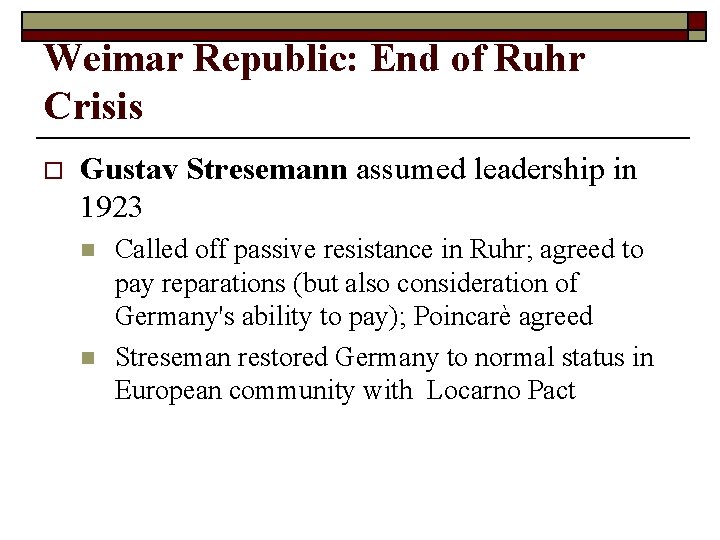 Weimar Republic: End of Ruhr Crisis o Gustav Stresemann assumed leadership in 1923 n