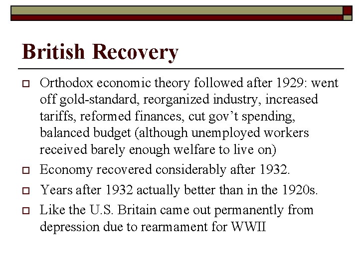 British Recovery o o Orthodox economic theory followed after 1929: went off gold-standard, reorganized