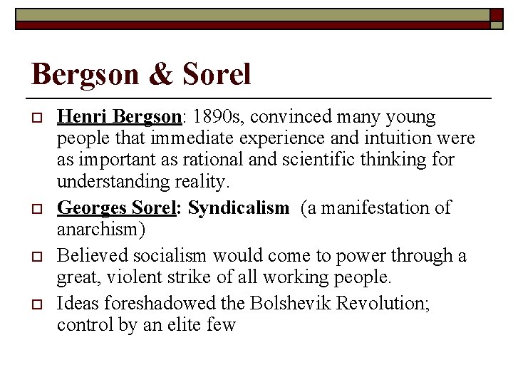 Bergson & Sorel o o Henri Bergson: 1890 s, convinced many young people that