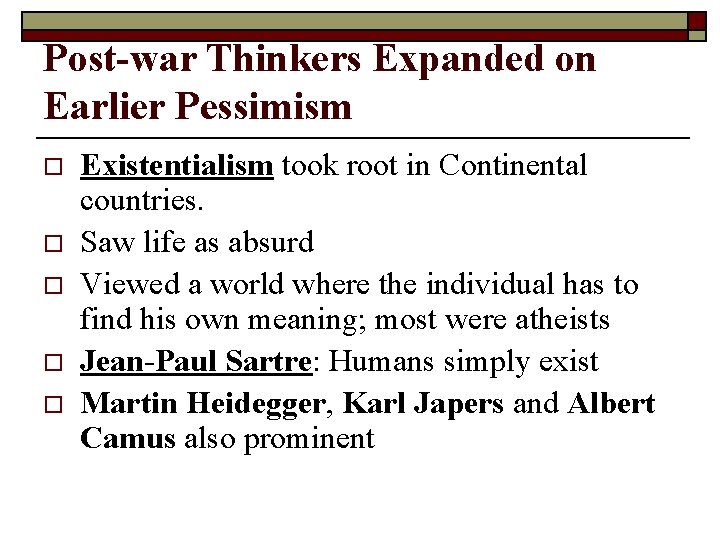 Post-war Thinkers Expanded on Earlier Pessimism o o o Existentialism took root in Continental