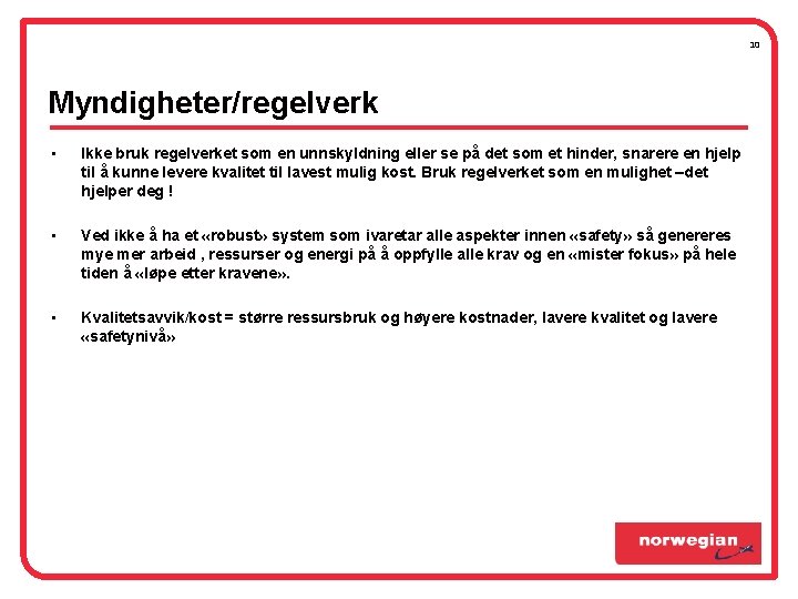 10 Myndigheter/regelverk • Ikke bruk regelverket som en unnskyldning eller se på det som 10 Myndigheter/regelverk • Ikke bruk regelverket som en unnskyldning eller se på det som