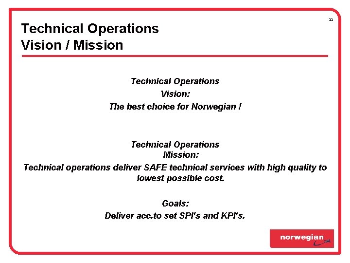 Technical Operations Vision / Mission Technical Operations Vision: The best choice for Norwegian ! Technical Operations Vision / Mission Technical Operations Vision: The best choice for Norwegian !