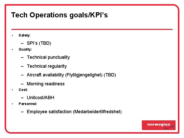 Tech Operations goals/KPI’s • Safety: – SPI’s (TBD) • Quality: – Technical punctuality – Tech Operations goals/KPI’s • Safety: – SPI’s (TBD) • Quality: – Technical punctuality –