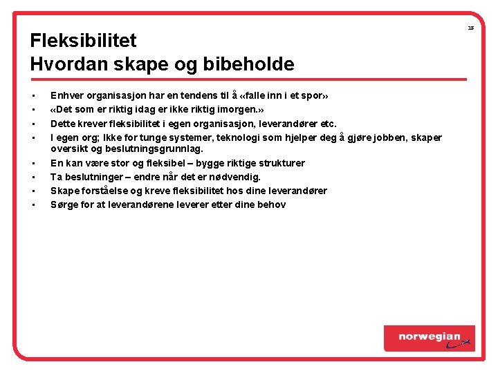Fleksibilitet Hvordan skape og bibeholde • • Enhver organisasjon har en tendens til å Fleksibilitet Hvordan skape og bibeholde • • Enhver organisasjon har en tendens til å