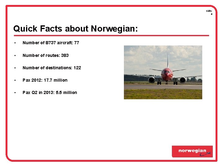 Slide: 4 Quick Facts about Norwegian: • Number of B 737 aircraft: 77 • Slide: 4 Quick Facts about Norwegian: • Number of B 737 aircraft: 77 •