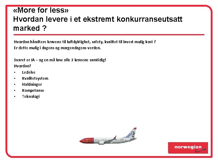 «More for less» Hvordan levere i et ekstremt konkurranseutsatt marked ? Hvordan håndtere «More for less» Hvordan levere i et ekstremt konkurranseutsatt marked ? Hvordan håndtere