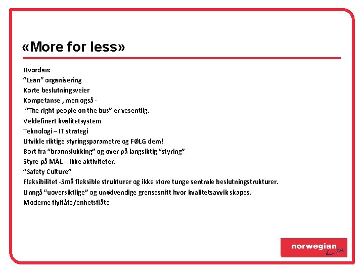 «More for less» Hvordan: “Lean” organisering Korte beslutningsveier Kompetanse , men også “The «More for less» Hvordan: “Lean” organisering Korte beslutningsveier Kompetanse , men også “The