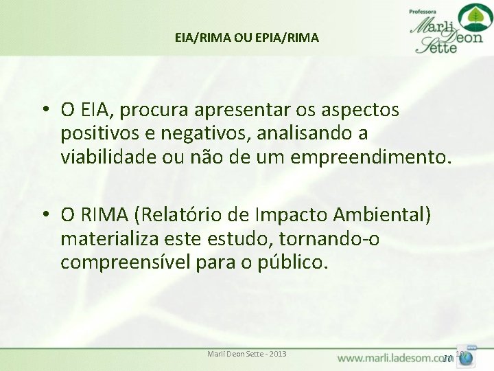 EIA/RIMA OU EPIA/RIMA • O EIA, procura apresentar os aspectos positivos e negativos, analisando