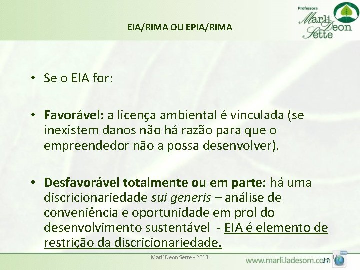 EIA/RIMA OU EPIA/RIMA • Se o EIA for: • Favorável: a licença ambiental é