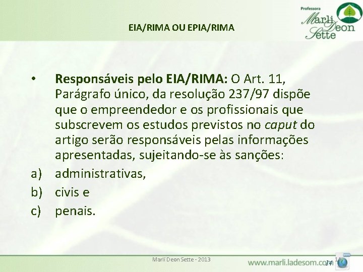 EIA/RIMA OU EPIA/RIMA Responsáveis pelo EIA/RIMA: O Art. 11, Parágrafo único, da resolução 237/97