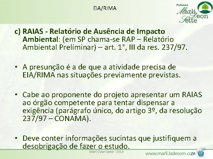 EIA/RIMA c) RAIAS - Relatório de Ausência de Impacto Ambiental: (em SP chama-se RAP