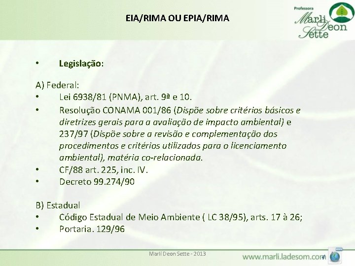 EIA/RIMA OU EPIA/RIMA • Legislação: A) Federal: • Lei 6938/81 (PNMA), art. 9ª e