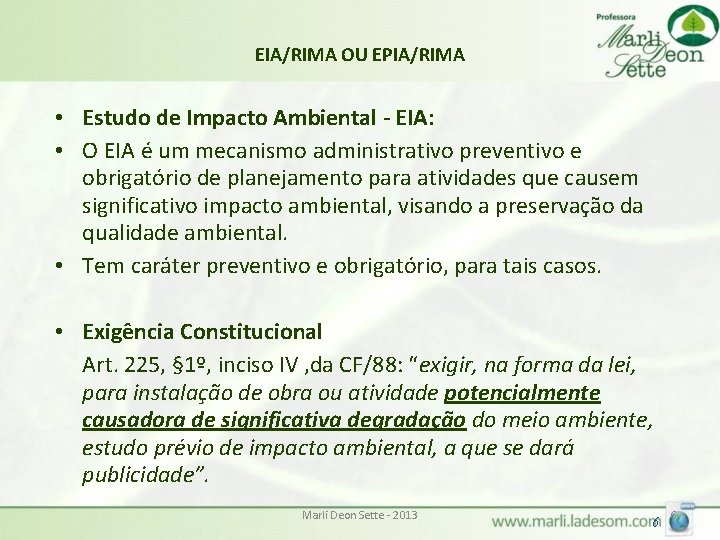 EIA/RIMA OU EPIA/RIMA • Estudo de Impacto Ambiental - EIA: • O EIA é