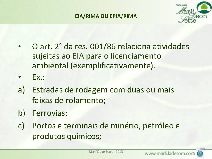 EIA/RIMA OU EPIA/RIMA O art. 2° da res. 001/86 relaciona atividades sujeitas ao EIA