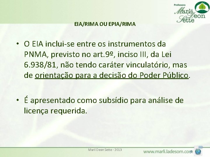 EIA/RIMA OU EPIA/RIMA • O EIA inclui-se entre os instrumentos da PNMA, previsto no