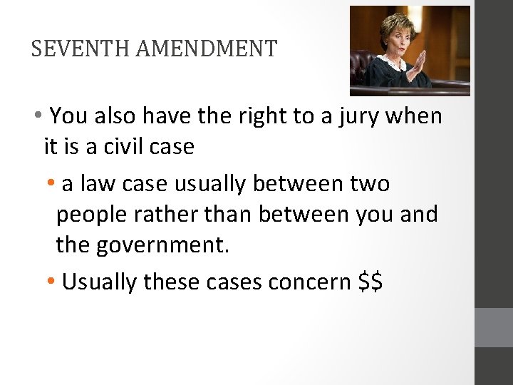 SEVENTH AMENDMENT • You also have the right to a jury when it is