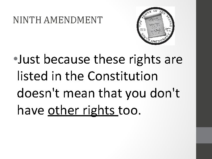 NINTH AMENDMENT • Just because these rights are listed in the Constitution doesn't mean