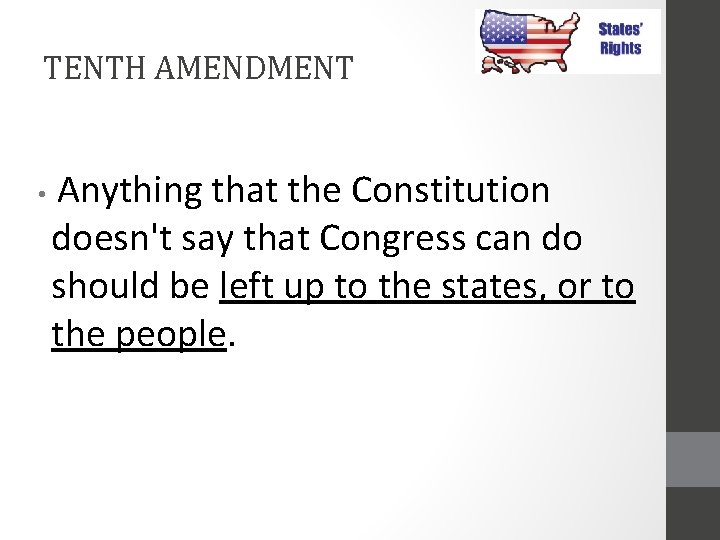 TENTH AMENDMENT • Anything that the Constitution doesn't say that Congress can do should