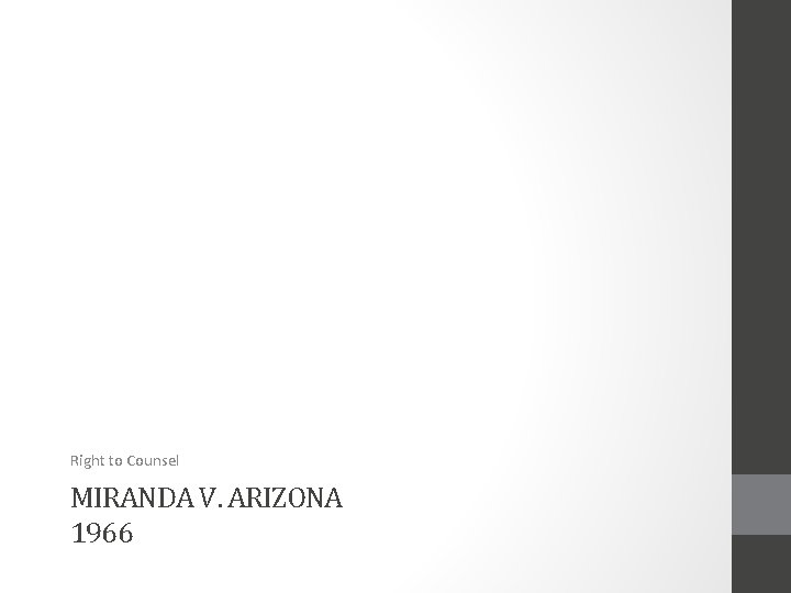Right to Counsel MIRANDA V. ARIZONA 1966 