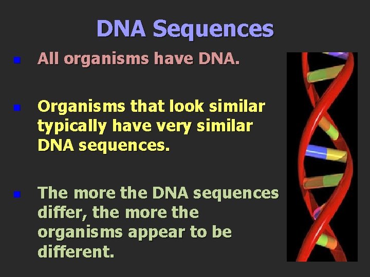 DNA Sequences n n n All organisms have DNA. Organisms that look similar typically