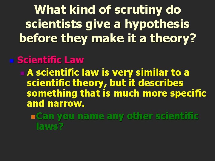 What kind of scrutiny do scientists give a hypothesis before they make it a