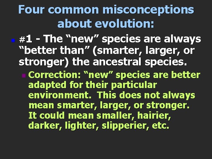 Four common misconceptions about evolution: n #1 - The “new” species are always “better