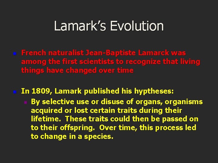 Lamark’s Evolution n n French naturalist Jean-Baptiste Lamarck was among the first scientists to