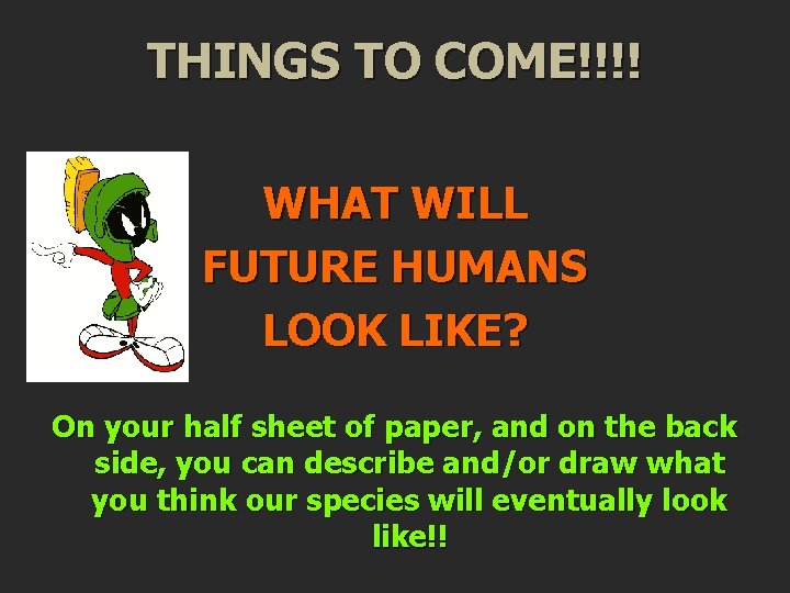 THINGS TO COME!!!! WHAT WILL FUTURE HUMANS LOOK LIKE? On your half sheet of