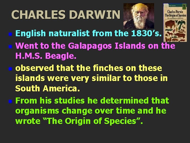 CHARLES DARWIN n n English naturalist from the 1830’s. Went to the Galapagos Islands