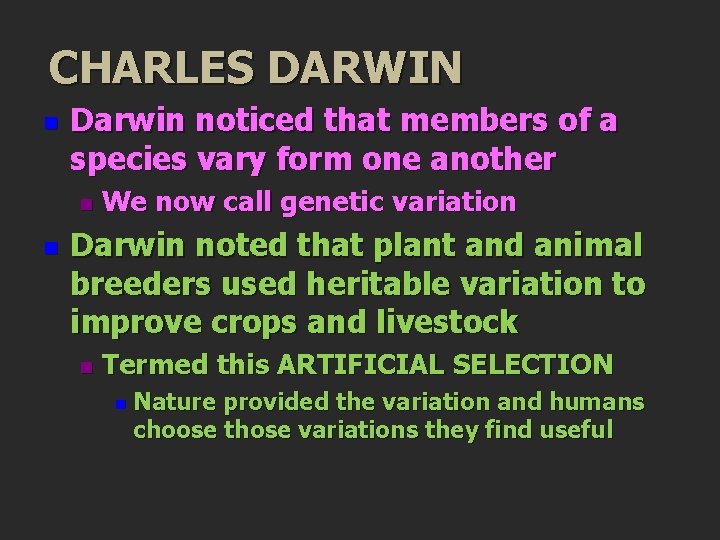 CHARLES DARWIN n Darwin noticed that members of a species vary form one another