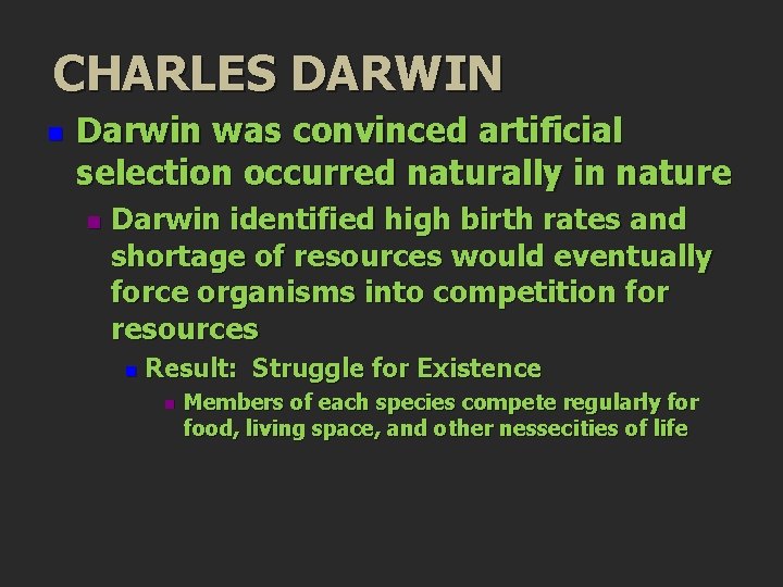 CHARLES DARWIN n Darwin was convinced artificial selection occurred naturally in nature n Darwin